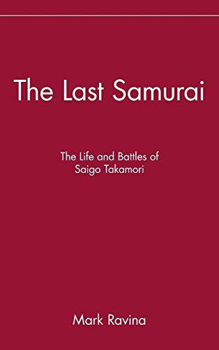 The Last Samurai: The Life and Battles of Saigo Takamori von Wiley